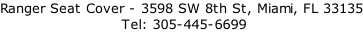 Ranger Seat Cover - 3598 SW 8th St, Miami, FL 33135  Tel: 305-445-6699