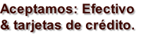 Aceptamos: Efectivo  & tarjetas de crédito.