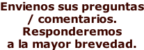 Envienos sus preguntas / comentarios. Responderemos a la mayor brevedad.